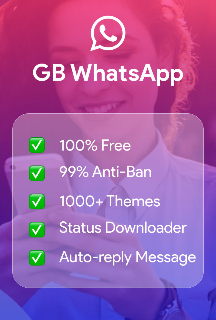 GB WhatsApp: 100% free, 99% anti-ban, 1000+ themes, status downloader, auto-reply message